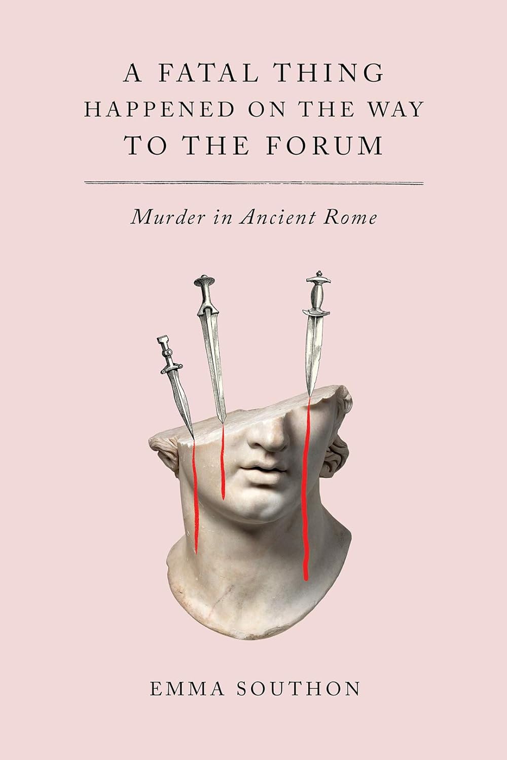 Cover: A Fatal Thing Happened on the Way to the Forum by Emma Southon